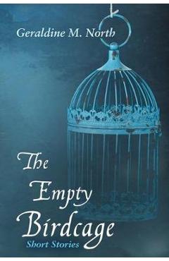 Coperta cărții 'The Empty Bird Cage: Short Stories - Geraldine M. North'