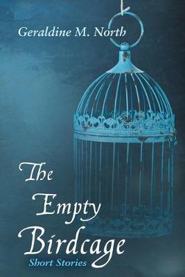 Coperta cărții 'The Empty Bird Cage: Short Stories - Geraldine M. North'