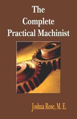 The Complete Practical Machinist 1901 - 19th Edition - Joshua Rose
