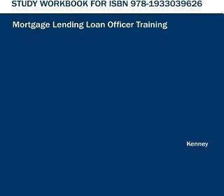 Study Workbook for ISBN 978-1933039626 Mortgage Lending Loan Officer Training - S. K. Kenney