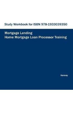Coperta cărții 'STUDY WORKBOOK FOR ISBN 978-1933039350 Home Mortgage Loan Processor Training - S. K. Kenney'