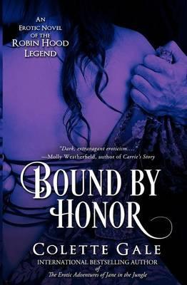 Bound by Honor: An Erotic Novel of the Robin Hood Legend - Colette Gale