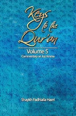 Keys to the Qur'an: Volume 5: Commentary on Juz Amma - Shaykh Fadhlalla Haeri