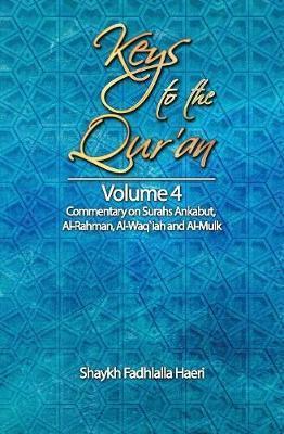 Keys to the Qur'an: Volume 4: Commentary on Surahs Ankabut, Al-Rahman, Al-Waqi`ah and Al-Mulk - Shaykh Fadhlalla Haeri