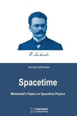 Spacetime: Minkowski's Papers on Spacetime Physics - Vesselin Petkov