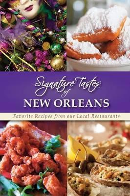 Signature Tastes of New Orleans: Favorite Recipes from our Local Restaurants - Steven W. Siler