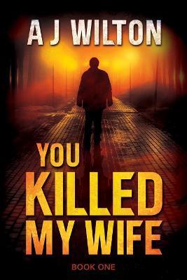 You Killed My Wife - A. J. Wilton