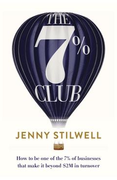 Coperta cărții 'The 7% Club: How to be one of the 7% of businesses that make it beyond $2M in turnover - Jenny Stilwell'