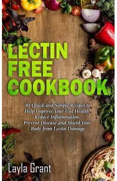 Coperta cărții 'Lectin-Free Cookbook: 30 Simple, Quick, and Easy Recipes to Help You Improve Your Health, Reduce Inflammation, Prevent'