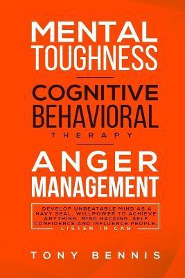 Coperta cărții 'Mental Toughness, Cognitive Behavioral Therapy, Anger Management: Develop Unbeatable Mind as a Navy Seal, Willpower to'
