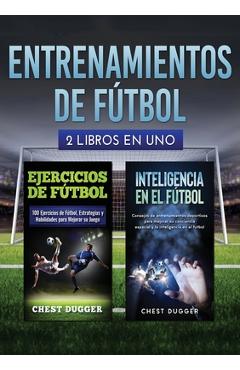 Coperta cărții 'Entrenamientos de fútbol: 2 libros in 1 - Chest Dugger'