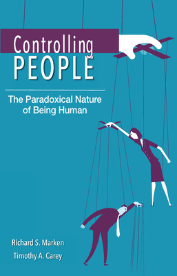 Controlling People: The Paradoxical Nature of Being Human - Richard S. Marken