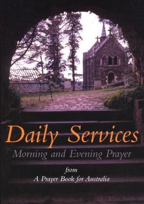 Daily Services: Morning and Evening Prayer from A Prayer book for Australia - Charles Sherlock