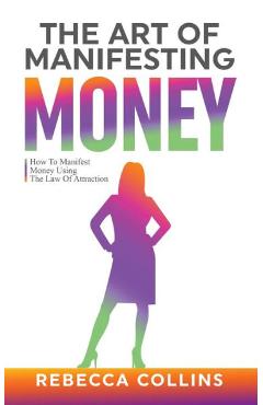 Coperta cărții 'The Art Of Manifesting Money - Rebecca Collins'