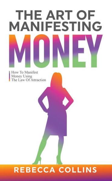Coperta cărții 'The Art Of Manifesting Money - Rebecca Collins'