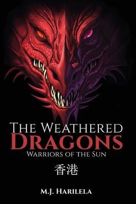 The Weathered Dragons: Warriors of the Sun - M. J. Harilela