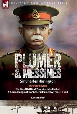 Plumer & Messines: Accounts of the General and the Battle, 1917 - Charles Harrington