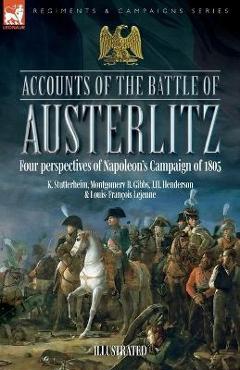 Coperta cărții 'Accounts of the Battle of Austerlitz: Four perspectives of Napoleon's Campaign of 1805 - K. Stutterheim'