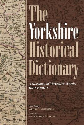 The Yorkshire Historical Dictionary: A Glossary of Yorkshire Words, 1120-C.1900 [2 Volume Set] - George Redmonds