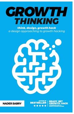 Coperta cărții 'Growth thinking: think, design, growth hack -- a design approaching to growth hacking - Nader Sabry'