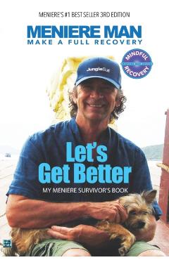 Meniere Man. Let's Get Better.: My Meniere Survivor's Book. - Meniere Man