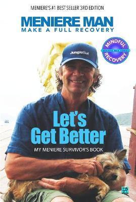 Meniere Man. Let's Get Better.: My Meniere Survivor's Book. - Meniere Man