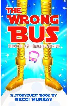 Coperta cărții 'The Wrong Bus: a choose the page StoryQuest adventure - Becci Murray'