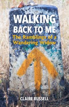 Poza produsului Walking Back to Me: The Ramblings of a Wandering Widow - Claire Russell