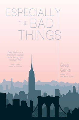 Especially the Bad Things - Greg Gerke