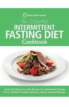 Coperta cărții 'The Essential Intermittent Fasting Diet Cookbook: Quick And Easy Low Carb Recipes For Intermittent Fasting Diets. 5:2 &'