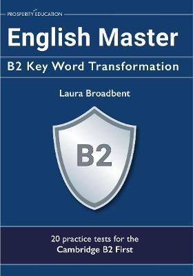 English Master B2 Key Word Transformation (20 practice tests for the Cambridge First): 200 test questions with answer keys - Laura Broadbent