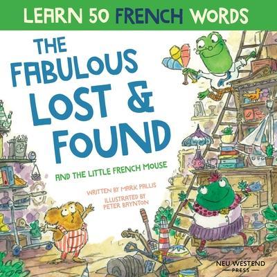 The Fabulous Lost and Found and the little French mouse: heartwarming & funny bilingual children's book French English to teach French to kids - Mark Pallis