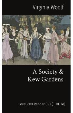 Coperta cărții 'A Society & Kew Gardens: Level 600 Reader (L+) (CERF B1) - Virginia Woolf'