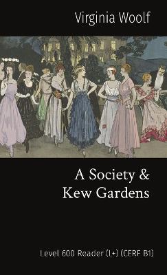A Society & Kew Gardens: Level 600 Reader (L+) (CERF B1) - Virginia Woolf