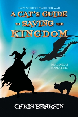A Cat's Guide to Saving the Kingdom - Chris Behrsin