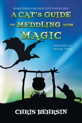 A Cat's Guide to Meddling with Magic - Chris Behrsin