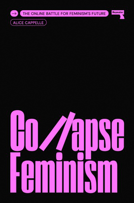 Collapse Feminism: The Online Battle for Feminism's Future - Alice Cappelle