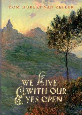 We Live with Our Eyes Open - Hubert Van Zeller