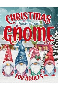 Coperta cărții 'Christmas Gnome Coloring Book: Easy and Simple Coloring Pages for Adults & Kids for Fun & Relaxation: Large Print with'