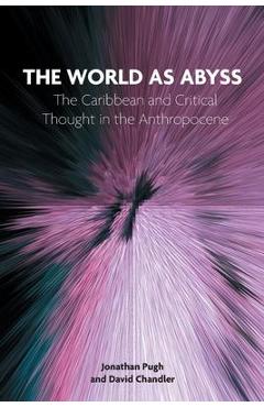 Coperta cărții 'The World as Abyss: The Caribbean and Critical Thought in the Anthropocene - Jonathan Pugh'