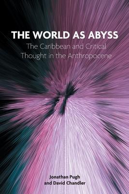 The World as Abyss: The Caribbean and Critical Thought in the Anthropocene - Jonathan Pugh