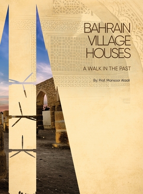 Bahrain Village Houses: A Walk in the Past - Mansoor Ahmed Alaali