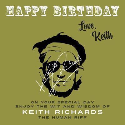 Happy Birthday-Love, Keith: On Your Special Day, Enjoy the Wit and Wisdom of Keith Richards, The Human Riff - Keith Richards