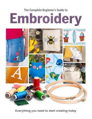 The Complete Beginner's Guide to Embroidery - Esme Clemo