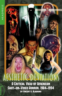 Aesthetic Deviations: A Critical View of American Shot-On-Video Horror, 1984-1994 - Vincent A. Albarano