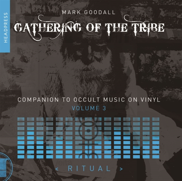 Gathering of the Tribe: Ritual: A Companion to Occult Music on Vinyl Volume 3 - Mark Goodall