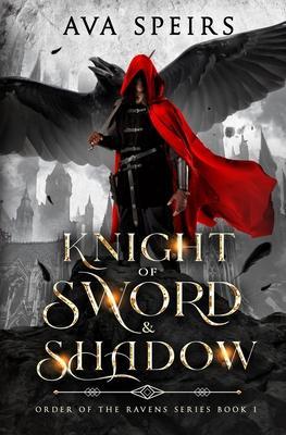 Knight of Sword & Shadow: Order of the Ravens Series (Book 1) - Ava Speirs