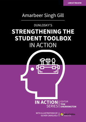 Dunlosky's Strengthening the Student Toolbox in Action - Amarbeer Singh Gill