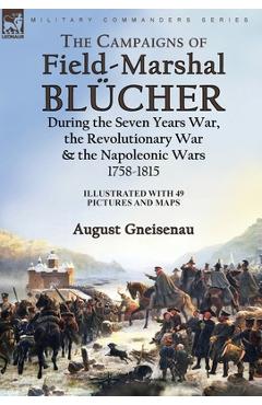 Coperta cărții 'The Campaigns of Field-Marshal Blücher During the Seven Years War, the Revolutionary War and the Napoleonic Wars,'