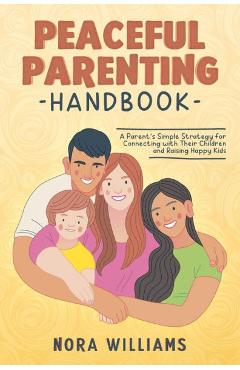 Coperta cărții 'Peaceful Parenting Handbook: A Parent's Simple Strategy for Connecting with Their Children and Raising Happy Kids -'